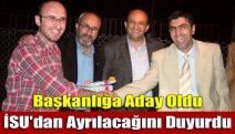 Başkanlığa Aday Oldu İSU'dan Ayrılacağını Duyurdu