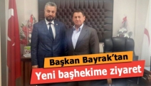 Başkan Bayrak’tan yeni başhekime ziyaret