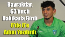 Bayrakdar, 63'üncü dakikada girdi 8'de 8'e adını yazdırdı