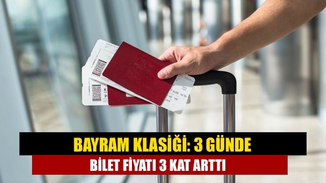 Bayram klasiği: 3 günde bilet fiyatı 3 kat arttı