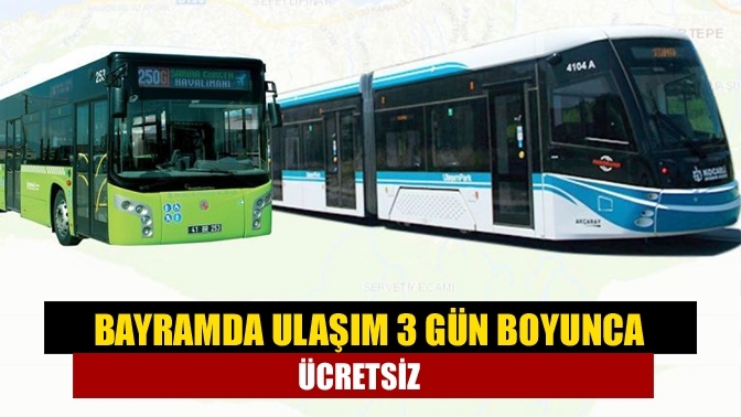 Bayramda ulaşım 3 gün boyunca ücretsiz