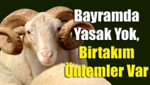 Bayramda Yasak Yok, Birtakım Önlemler Var