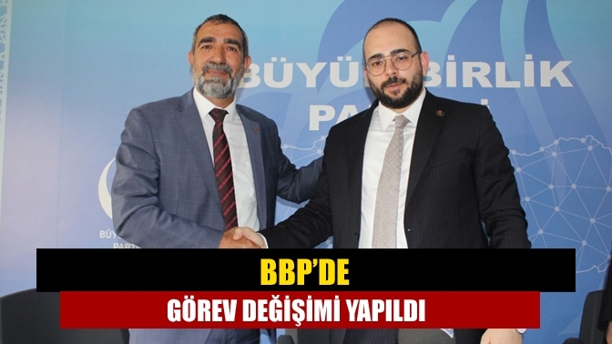 BBP’de görev değişimi yapıldı