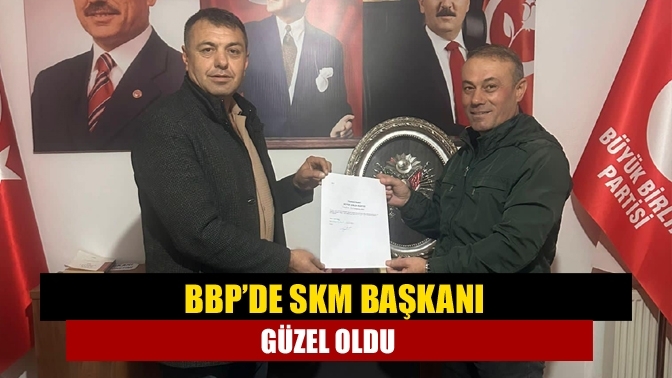 BBP’de SKM başkanı Güzel Oldu