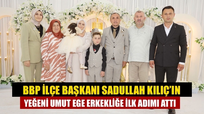 BBP İlçe Başkanı Sadullah Kılıç’ın Yeğeni Umut Ege Erkekliğe İlk Adımı Attı