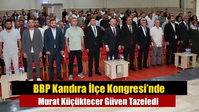 BBP Kandıra İlçe Kongresi’nde Murat Küçüktecer Güven Tazeledi