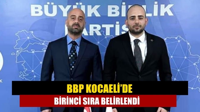 BBP Kocaeli’de birinci sıra belirlendi