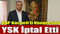 BBP Kocaeli İl Kongresini YSK İptal Etti