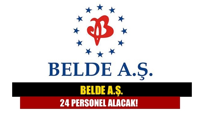 BELDE A.Ş. 24 personel alacak!