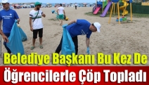 Belediye başkanı bu kez de öğrencilerle çöp topladı