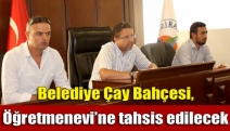 Belediye Çay Bahçesi, Öğretmenevi’ne tahsis edilecek