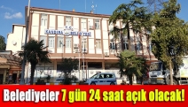 Belediyeler 7 gün 24 saat açık olacak!