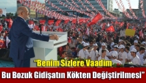 “Benim sizlere vaadim bu bozuk gidişatın kökten değiştirilmesi”