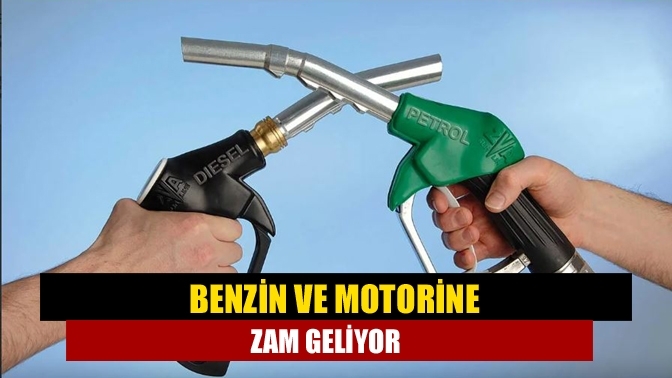 Benzin ve motorine zam geliyor