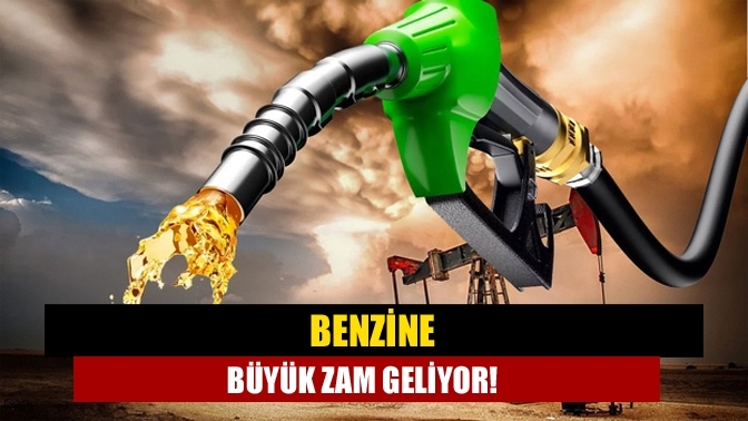 Benzine büyük zam geliyor!