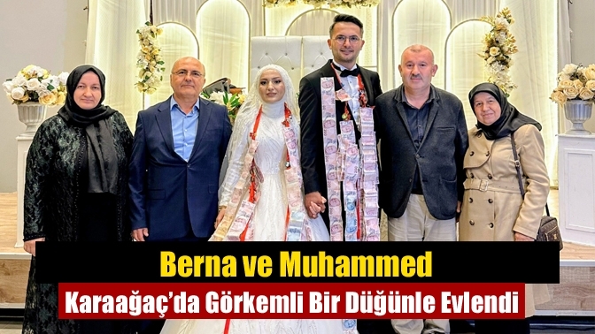 Berna ve Muhammed Karaağaç’da Görkemli Bir Düğünle Evlendi