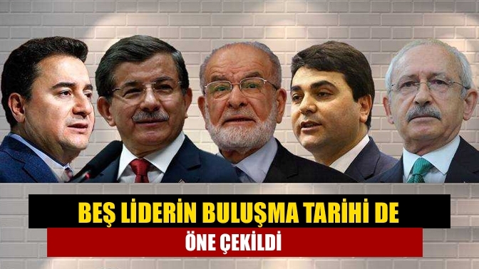 Beş liderin buluşma tarihi de öne çekildi