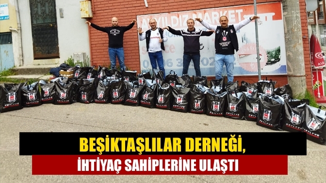Beşiktaşlılar Derneği, ihtiyaç sahiplerine ulaştı