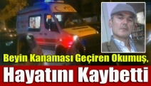 Beyin kanaması geçiren Okumuş, hayatını kaybetti