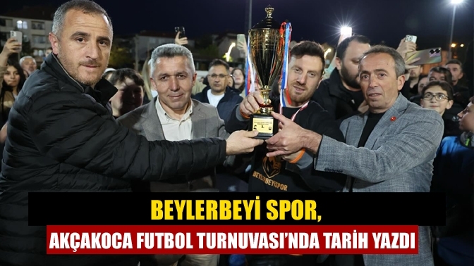Beylerbeyi Spor, Akçakoca Futbol Turnuvası’nda Tarih Yazdı
