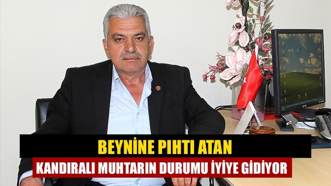 Beynine Pıhtı Atan Kandıralı Muhtarın Durumu İyiye Gidiyor