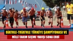 Biathle-Triathle Türkiye Şampiyonası ve Milli Takım Seçme Yarışı sona erdi