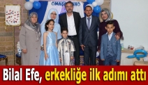 Bilal Efe, erkekliğe ilk adımı attı