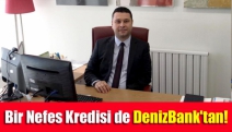 Bir Nefes Kredisi de DenizBank'tan!