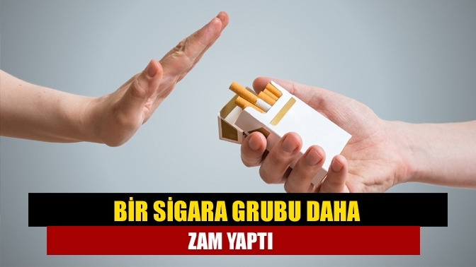 Bir sigara grubu daha zam yaptı