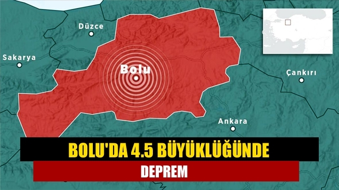 Bolu'da 4.5 büyüklüğünde deprem