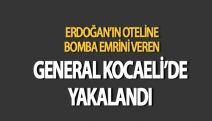 Bomba emrini veren general yakalandı