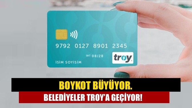 Boykot büyüyor. Belediyeler Troy’a geçiyor!