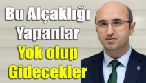 Bu alçaklığı yapanlar yok olup gidecekler