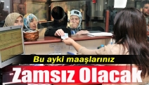 Bu ayki maaşlarınız zamsız olacak