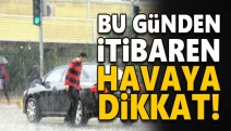 Bu günden itibaren havaya Dikkat!