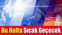 Bu hafta sıcak geçecek