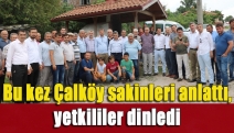 Bu kez Çalköy sakinleri anlattı, yetkililer dinledi