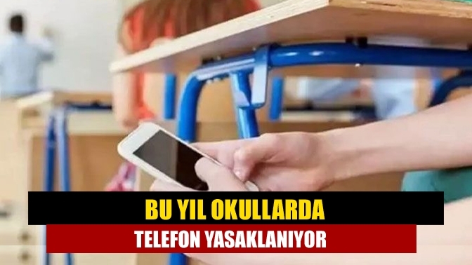 Bu yıl okullarda telefon yasaklanıyor