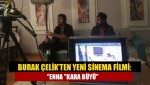 Burak Çelik’ten yeni sinema filmi: "Enna "Kara Büyü"