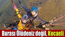 Burası Ölüdeniz değil, Kocaeli