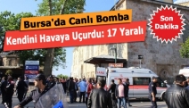 Bursa'da Canlı Bomba Kendini Havaya Uçurdu: 17 Yaralı