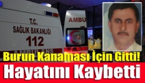 Burun Kanaması İçin Gitti! Hayatını Kaybetti