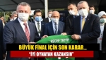 Büyük final için son karar… “İyi oynayan kazansın”