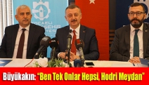 Büyükakın: “Ben tek onlar hepsi, Hodri meydan”