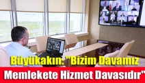 Büyükakın: "Bizim davamız memlekete hizmet davasıdır"