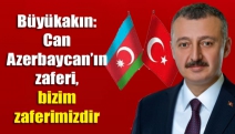 Büyükakın: Can Azerbaycan’ın zaferi, bizim zaferimizdir
