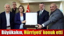 Büyükakın, Hürriyet’i konuk etti