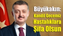 Büyükakın: Kandil gecemiz hastalıklara şifa olsun