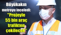 Büyükakın metroyu inceledi: "Projeyle 55 bin araç trafikten çekilecek"