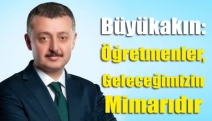 Büyükakın: Öğretmenler, geleceğimizin mimarıdır